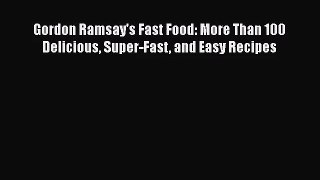 Gordon Ramsay's Fast Food: More Than 100 Delicious Super-Fast and Easy Recipes  Free Books