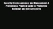 Security Risk Assessment and Management: A Professional Practice Guide for Protecting Buildings