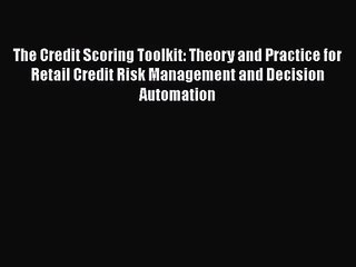 The Credit Scoring Toolkit: Theory and Practice for Retail Credit Risk Management and Decision