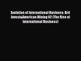 Evolution of International Business: Brit Invest&American Mining V2 (The Rise of International