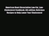 American Heart Association Low-Fat Low-Cholesterol Cookbook 4th edition: Delicious Recipes