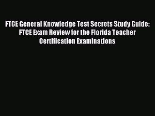 (PDF Download) FTCE General Knowledge Test Secrets Study Guide: FTCE Exam Review for the Florida