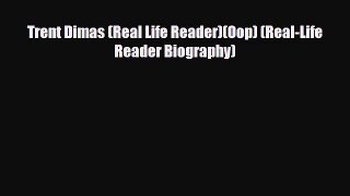[PDF Download] Trent Dimas (Real Life Reader)(Oop) (Real-Life Reader Biography) [PDF] Online
