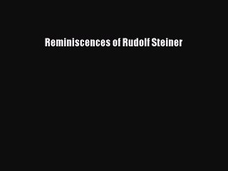 [PDF Download] Reminiscences of Rudolf Steiner [Download] Full Ebook