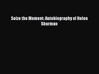 [PDF Download] Seize the Moment: Autobiography of Helen Sharman [PDF] Full Ebook