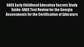 (PDF Download) GACE Early Childhood Education Secrets Study Guide: GACE Test Review for the