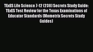 (PDF Download) TExES Life Science 7-12 (238) Secrets Study Guide: TExES Test Review for the