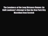 [PDF Download] The Looniness of the Long Distance Runner: An Unfit Londoner's Attempt to Run