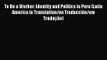 To Be a Worker: Identity and Politics in Peru (Latin America in Translation/en Traducción/em