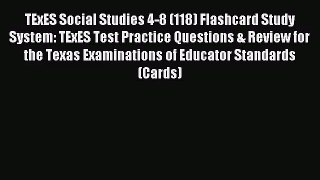 (PDF Download) TExES Social Studies 4-8 (118) Flashcard Study System: TExES Test Practice Questions