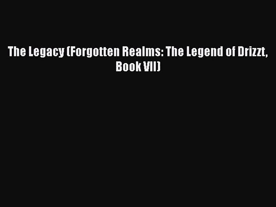 (PDF Download) The Legacy (Forgotten Realms: The Legend of Drizzt Book VII) PDF