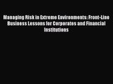 Managing Risk in Extreme Environments: Front-Line Business Lessons for Corporates and Financial