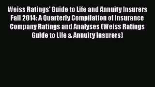 Weiss Ratings' Guide to Life and Annuity Insurers Fall 2014: A Quarterly Compilation of Insurance
