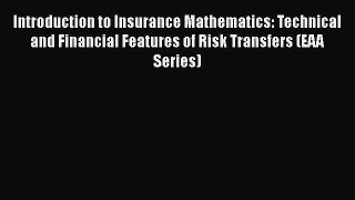 Introduction to Insurance Mathematics: Technical and Financial Features of Risk Transfers (EAA