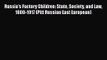 Russia's Factory Children: State Society and Law 1800-1917 (Pitt Russian East European) Free