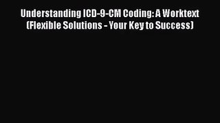 Understanding ICD-9-CM Coding: A Worktext (Flexible Solutions - Your Key to Success)  Read