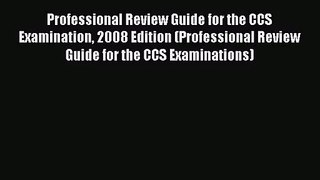 Professional Review Guide for the CCS Examination 2008 Edition (Professional Review Guide for
