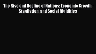 The Rise and Decline of Nations: Economic Growth Stagflation and Social Rigidities  Free Books