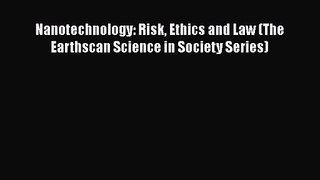 Nanotechnology: Risk Ethics and Law (The Earthscan Science in Society Series)  Free PDF