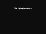 [PDF Download] The Flying Sorcerers [Download] Online