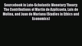 Sourcebook in Late-Scholastic Monetary Theory: The Contributions of Martin de Azpilcueta Luis
