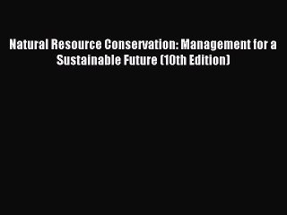 (PDF Download) Natural Resource Conservation: Management for a Sustainable Future (10th Edition)