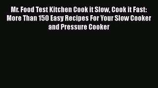 Mr. Food Test Kitchen Cook it Slow Cook it Fast: More Than 150 Easy Recipes For Your Slow Cooker