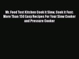 Mr. Food Test Kitchen Cook it Slow Cook it Fast: More Than 150 Easy Recipes For Your Slow Cooker