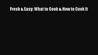 Fresh & Easy: What to Cook & How to Cook It  PDF Download