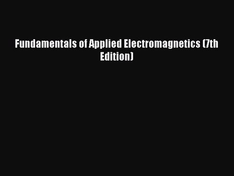 (PDF Download) Fundamentals of Applied Electromagnetics (7th Edition) PDF