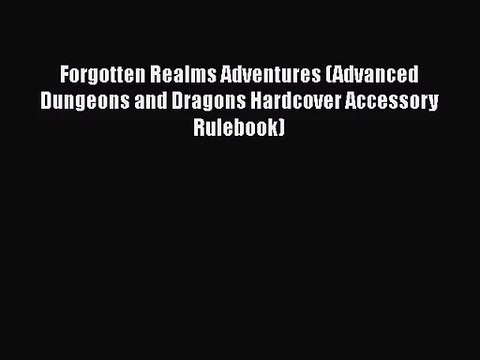 [PDF Download] Forgotten Realms Adventures (Advanced Dungeons and Dragons Hardcover Accessory