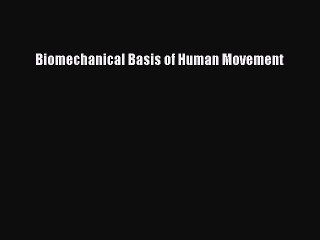 (PDF Download) Biomechanical Basis of Human Movement Read Online