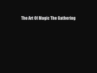 [PDF Download] The Art Of Magic The Gathering [Download] Online