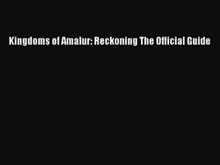 [PDF Download] Kingdoms of Amalur: Reckoning The Official Guide [Download] Full Ebook