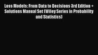 (PDF Download) Loss Models: From Data to Decisions 3rd Edition + Solutions Manual Set (Wiley