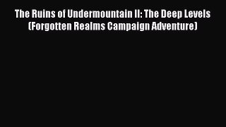 [PDF Download] The Ruins of Undermountain II: The Deep Levels (Forgotten Realms Campaign Adventure)