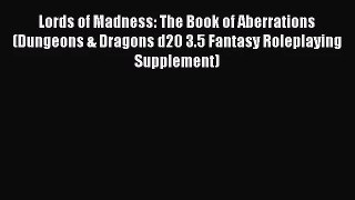 [PDF Download] Lords of Madness: The Book of Aberrations (Dungeons & Dragons d20 3.5 Fantasy