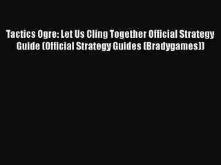 [PDF Download] Tactics Ogre: Let Us Cling Together Official Strategy Guide (Official Strategy
