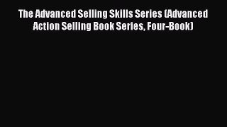 (PDF Download) The Advanced Selling Skills Series (Advanced Action Selling Book Series Four-Book)
