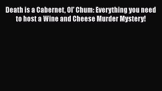 [PDF Download] Death is a Cabernet Ol' Chum: Everything you need to host a Wine and Cheese