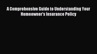 (PDF Download) A Comprehensive Guide to Understanding Your Homeowner's Insurance Policy Download