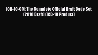 (PDF Download) ICD-10-CM: The Complete Official Draft Code Set (2010 Draft) (ICD-10 Product)
