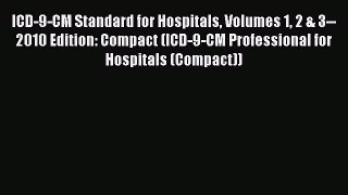(PDF Download) ICD-9-CM Standard for Hospitals Volumes 1 2 & 3--2010 Edition: Compact (ICD-9-CM