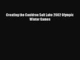 [PDF Download] Creating the Cauldron Salt Lake 2002 Olympic Winter Games [Download] Online