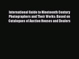 [PDF Download] International Guide to Nineteenth Century Photographers and Their Works: Based