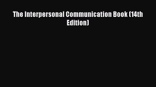 [PDF Download] The Interpersonal Communication Book (14th Edition) [Read] Online