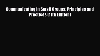 [PDF Download] Communicating in Small Groups: Principles and Practices (11th Edition) [PDF]