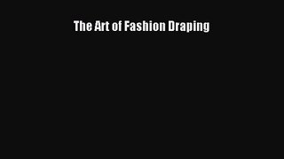 [PDF Download] The Art of Fashion Draping [Read] Full Ebook