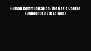 [PDF Download] Human Communication: The Basic Course (Unbound) (13th Edition) [Read] Full Ebook