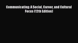 [PDF Download] Communicating: A Social Career and Cultural Focus (12th Edition) [Download]